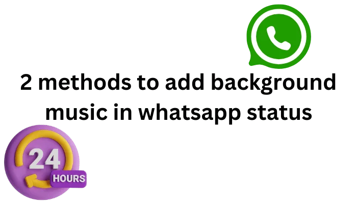 There are two icon with text "2 mathods to add background music in whatsapp status" on image.